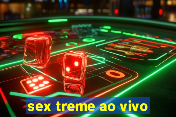 sex treme ao vivo